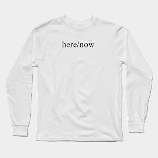 here/now Long Sleeve T-Shirt